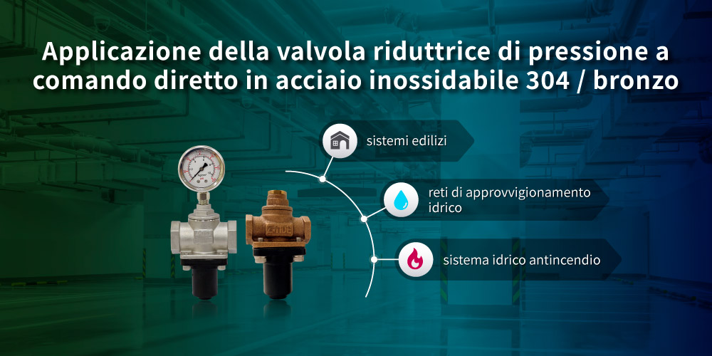 Applicazioni della valvola riduttrice di pressione ad azione diretta Z-Tide in acciaio inox AISI 304 / bronzo